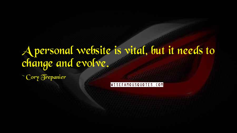 Cory Trepanier Quotes: A personal website is vital, but it needs to change and evolve.