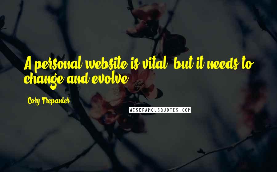 Cory Trepanier Quotes: A personal website is vital, but it needs to change and evolve.