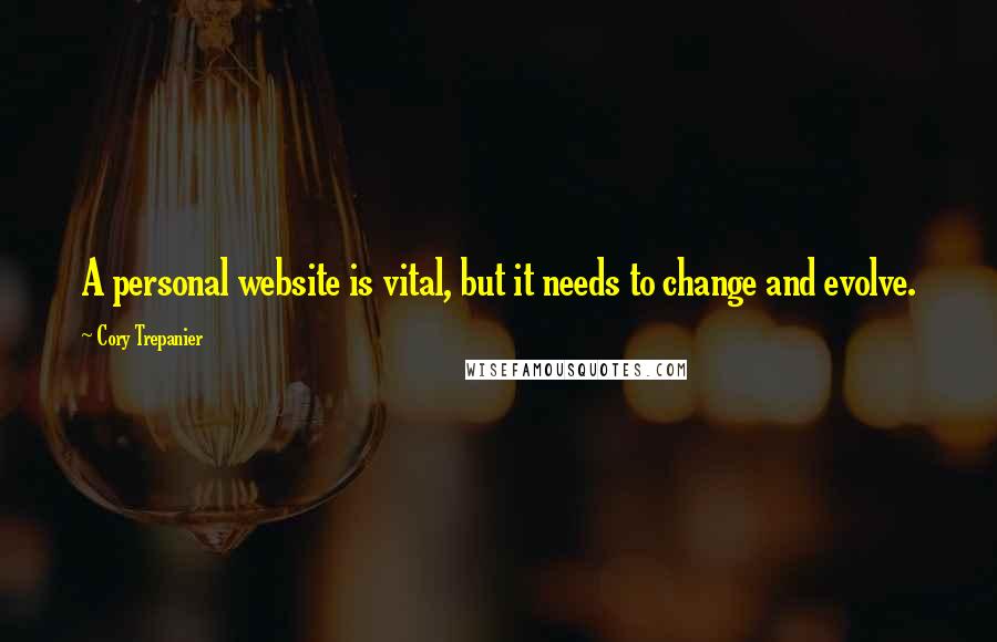 Cory Trepanier Quotes: A personal website is vital, but it needs to change and evolve.