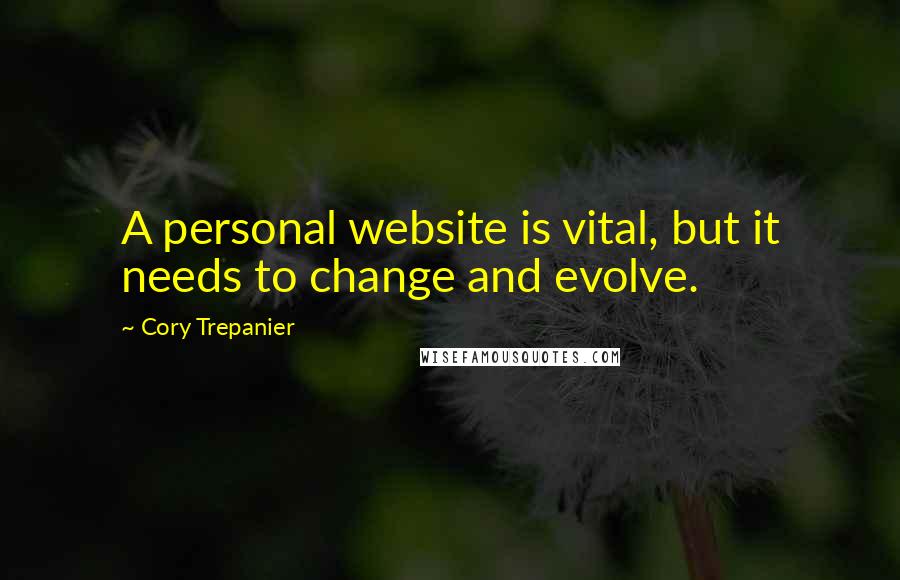 Cory Trepanier Quotes: A personal website is vital, but it needs to change and evolve.