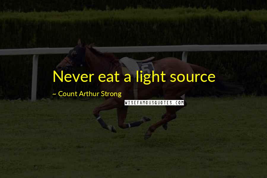 Count Arthur Strong Quotes: Never eat a light source