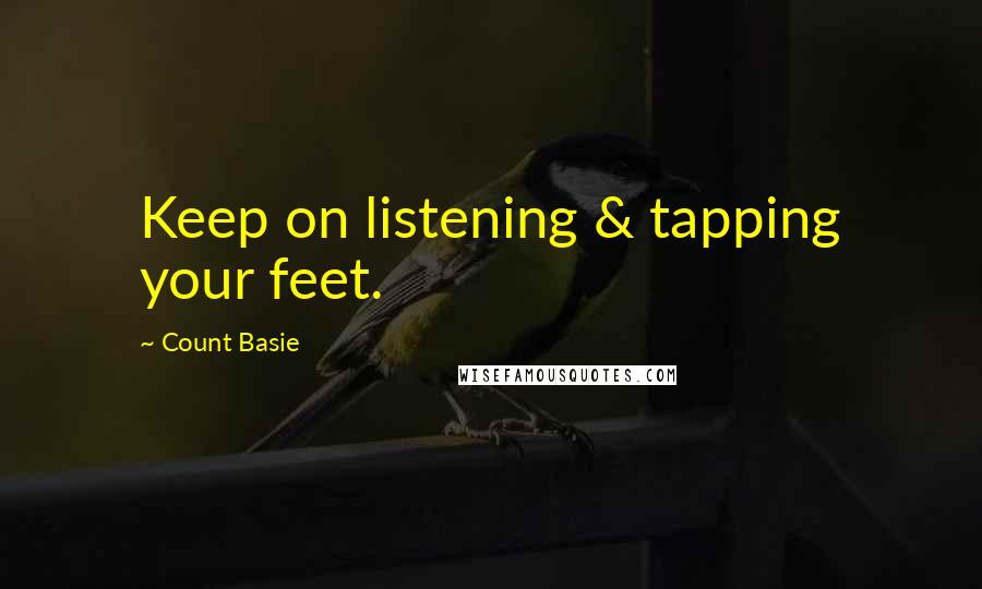 Count Basie Quotes: Keep on listening & tapping your feet.