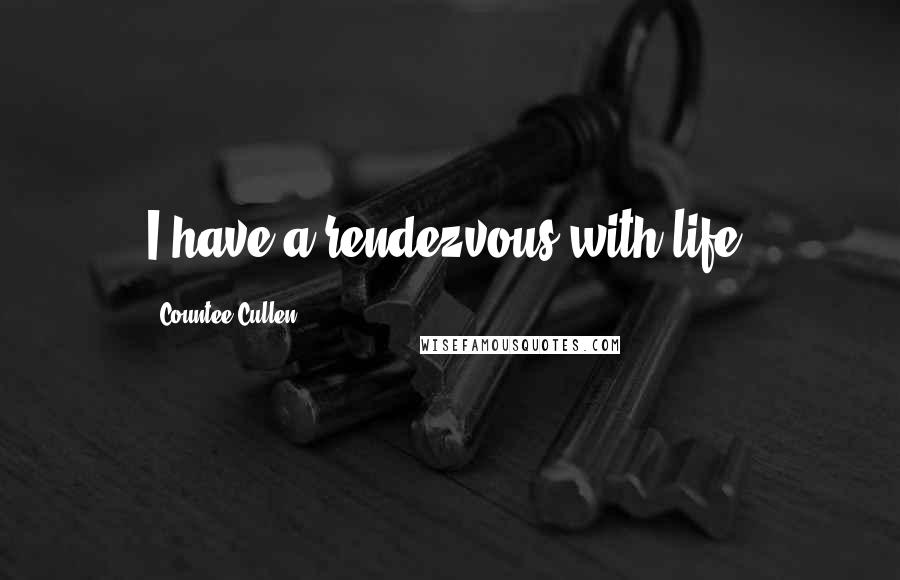 Countee Cullen Quotes: I have a rendezvous with life.