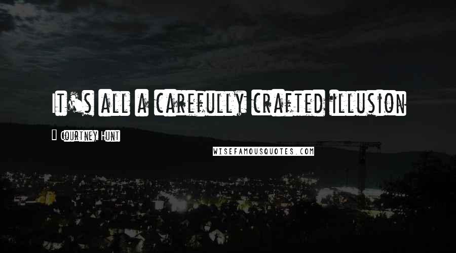 Courtney Hunt Quotes: It's all a carefully crafted illusion