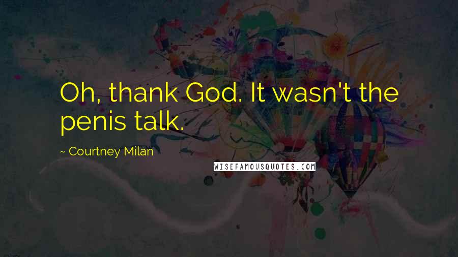 Courtney Milan Quotes: Oh, thank God. It wasn't the penis talk.