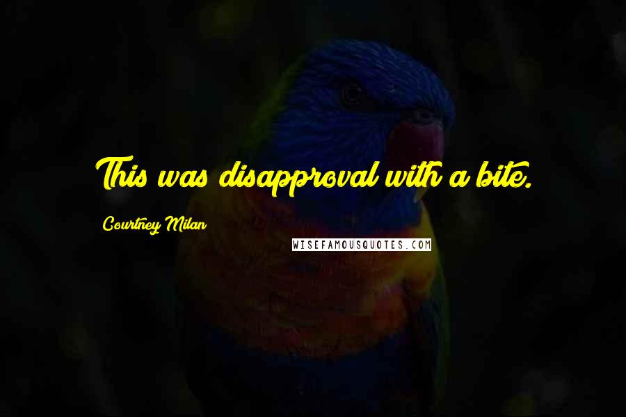Courtney Milan Quotes: This was disapproval with a bite.