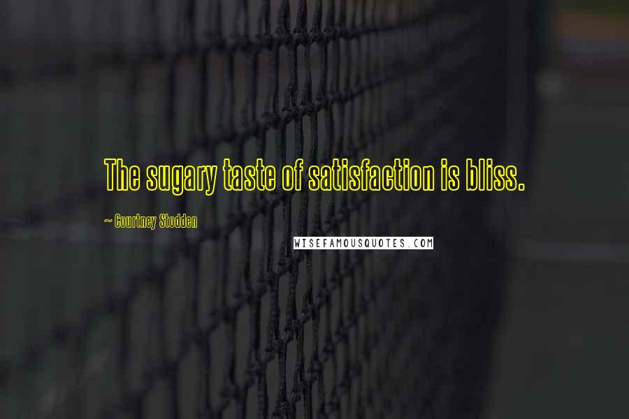 Courtney Stodden Quotes: The sugary taste of satisfaction is bliss.