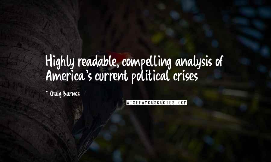 Craig Barnes Quotes: Highly readable, compelling analysis of America's current political crises