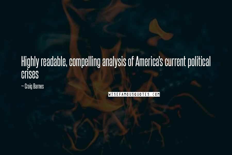 Craig Barnes Quotes: Highly readable, compelling analysis of America's current political crises