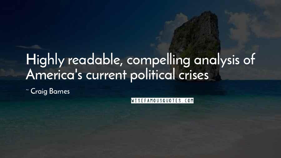 Craig Barnes Quotes: Highly readable, compelling analysis of America's current political crises