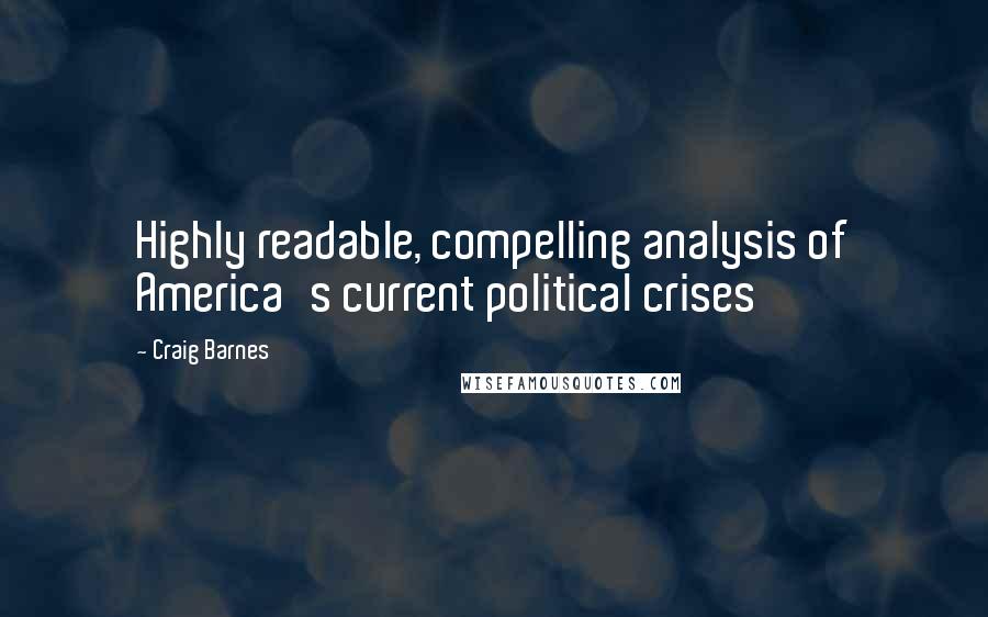 Craig Barnes Quotes: Highly readable, compelling analysis of America's current political crises