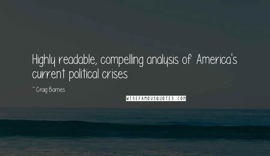 Craig Barnes Quotes: Highly readable, compelling analysis of America's current political crises