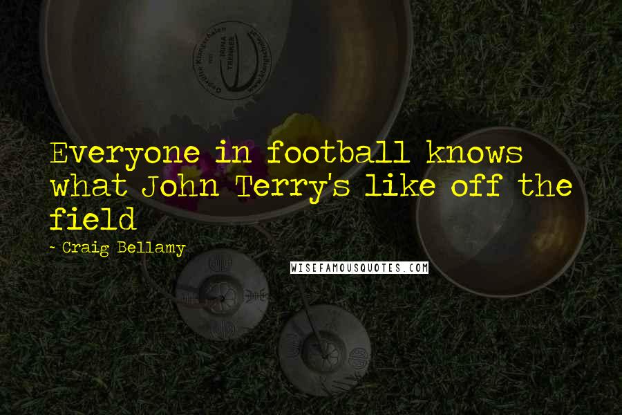 Craig Bellamy Quotes: Everyone in football knows what John Terry's like off the field