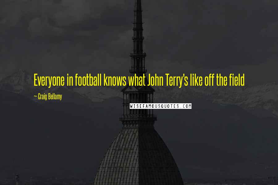 Craig Bellamy Quotes: Everyone in football knows what John Terry's like off the field