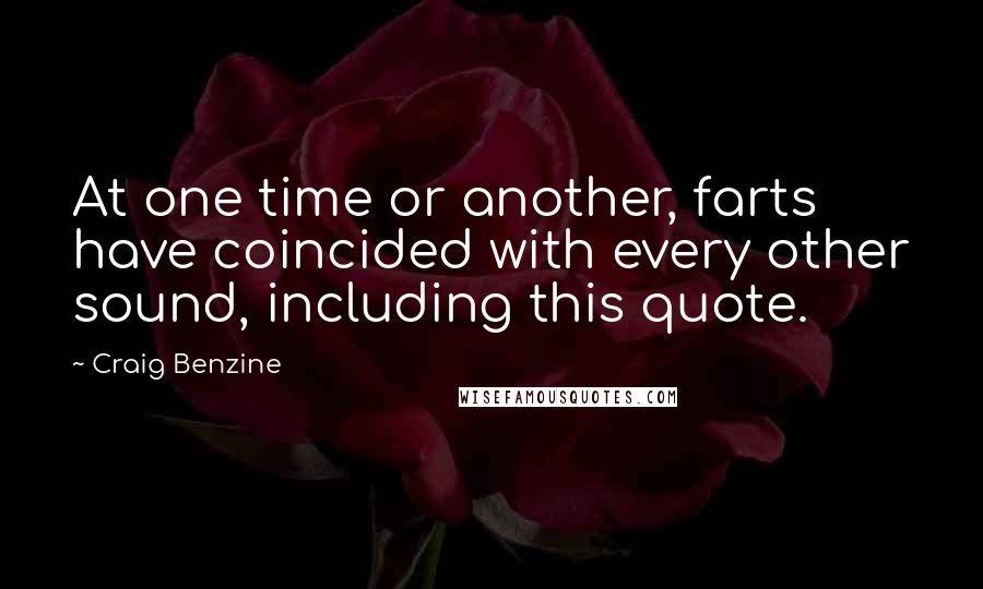 Craig Benzine Quotes: At one time or another, farts have coincided with every other sound, including this quote.