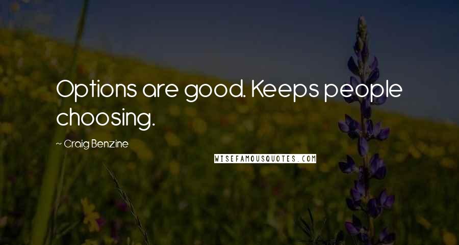 Craig Benzine Quotes: Options are good. Keeps people choosing.