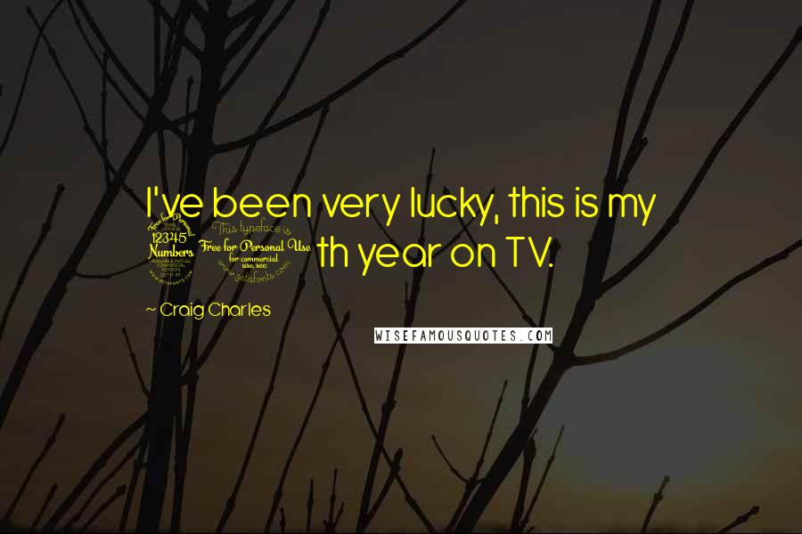 Craig Charles Quotes: I've been very lucky, this is my 30th year on TV.