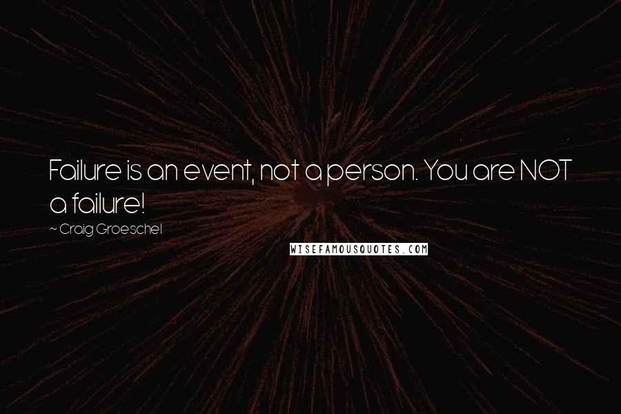 Craig Groeschel Quotes: Failure is an event, not a person. You are NOT a failure!