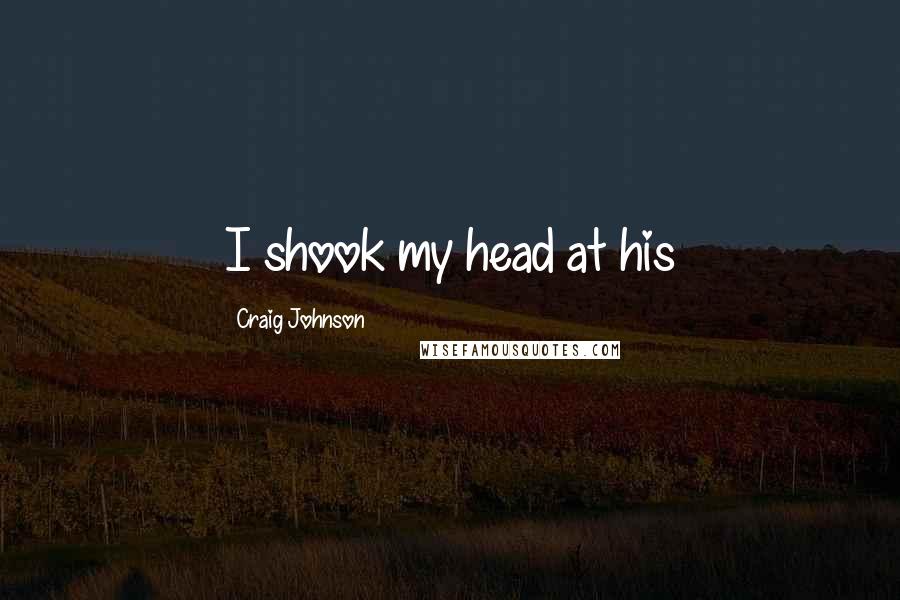 Craig Johnson Quotes: I shook my head at his