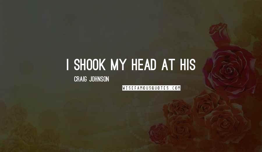 Craig Johnson Quotes: I shook my head at his