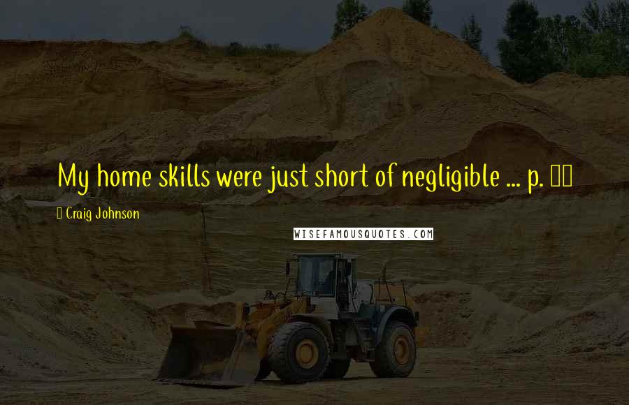 Craig Johnson Quotes: My home skills were just short of negligible ... p. 13