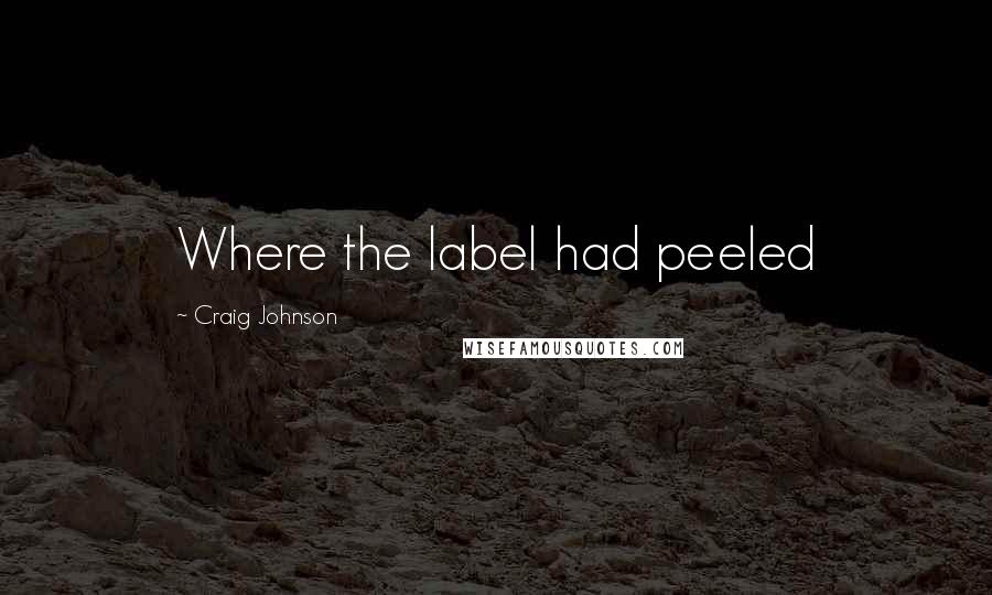 Craig Johnson Quotes: Where the label had peeled