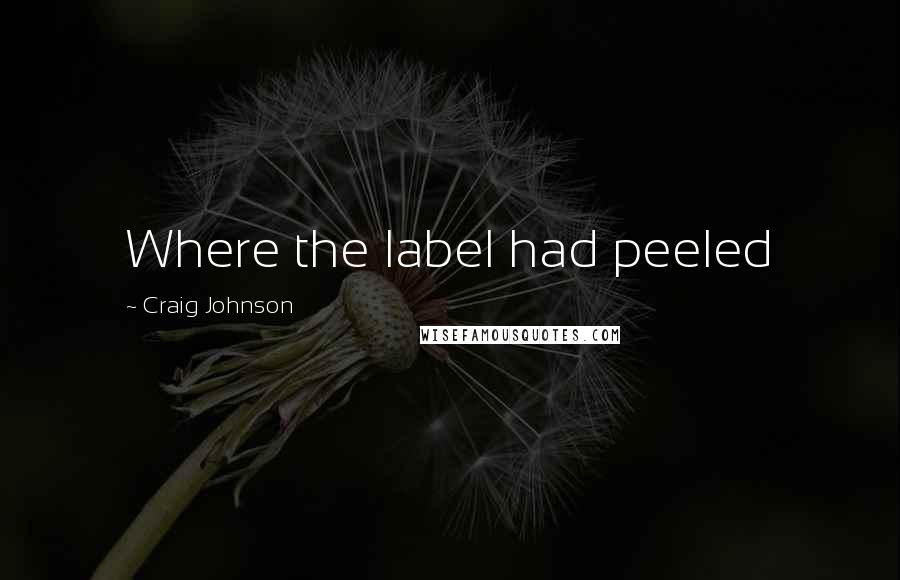 Craig Johnson Quotes: Where the label had peeled