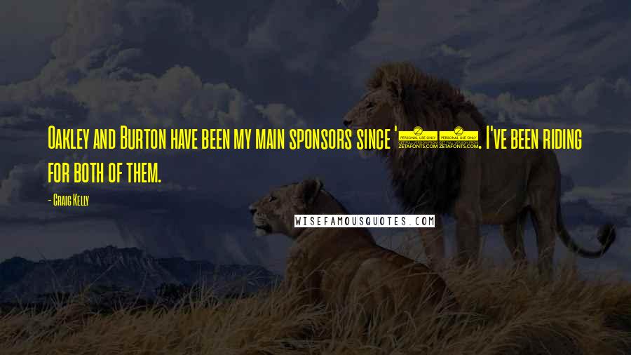 Craig Kelly Quotes: Oakley and Burton have been my main sponsors since '87. I've been riding for both of them.