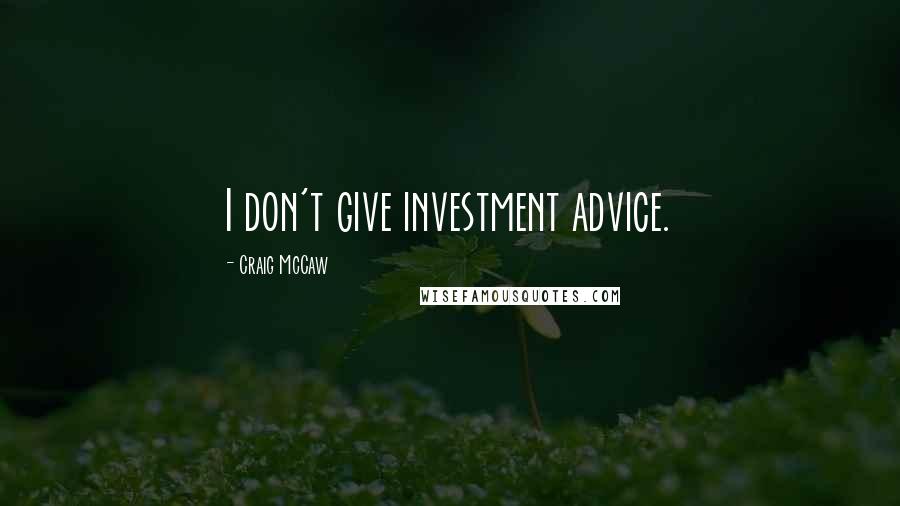 Craig McCaw Quotes: I don't give investment advice.