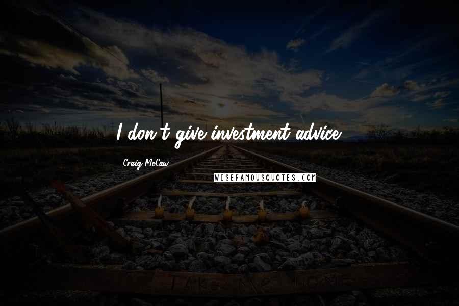 Craig McCaw Quotes: I don't give investment advice.