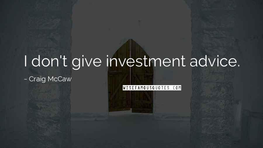 Craig McCaw Quotes: I don't give investment advice.