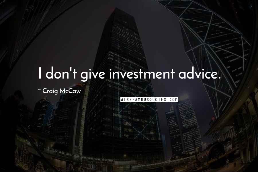Craig McCaw Quotes: I don't give investment advice.