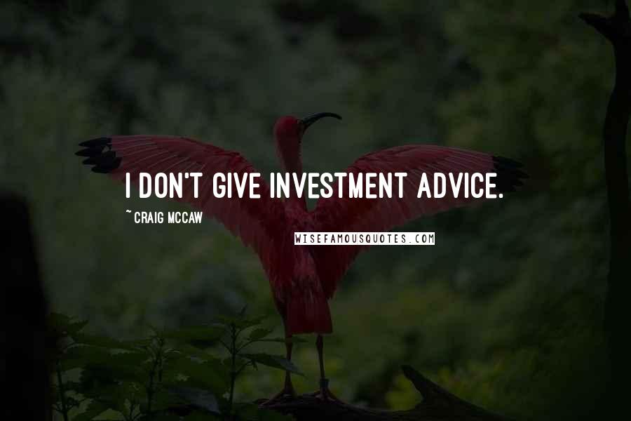 Craig McCaw Quotes: I don't give investment advice.