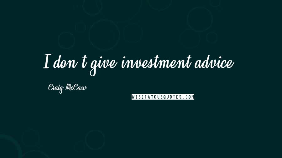Craig McCaw Quotes: I don't give investment advice.