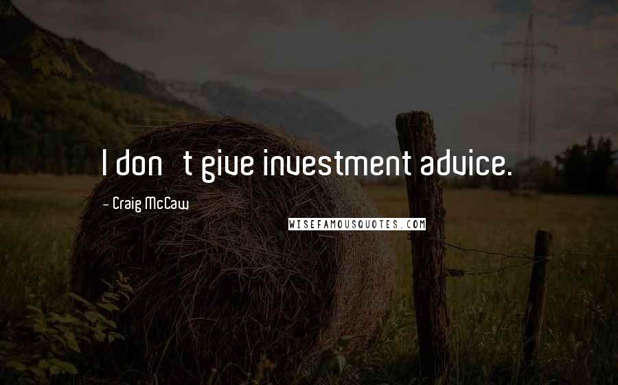 Craig McCaw Quotes: I don't give investment advice.