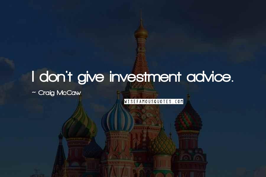 Craig McCaw Quotes: I don't give investment advice.