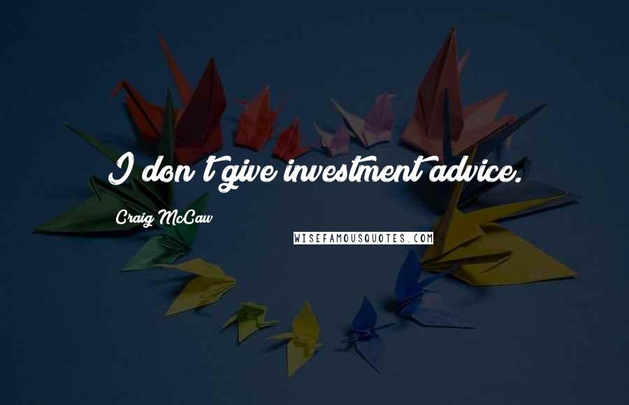 Craig McCaw Quotes: I don't give investment advice.