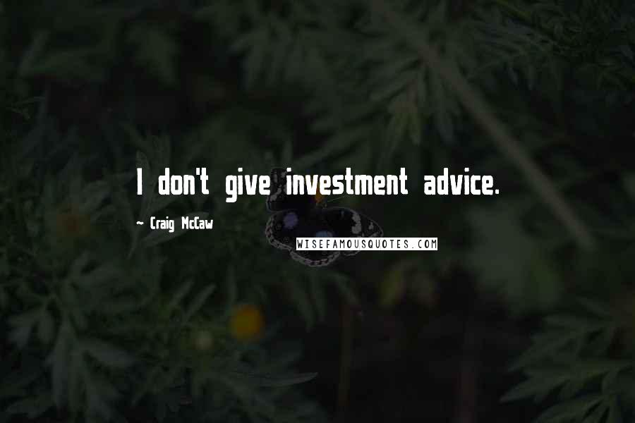 Craig McCaw Quotes: I don't give investment advice.
