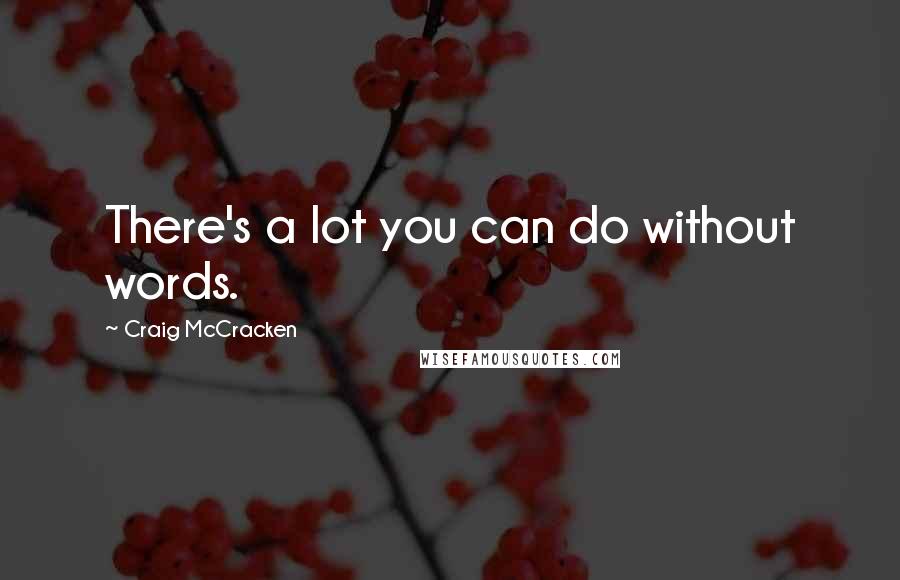 Craig McCracken Quotes: There's a lot you can do without words.