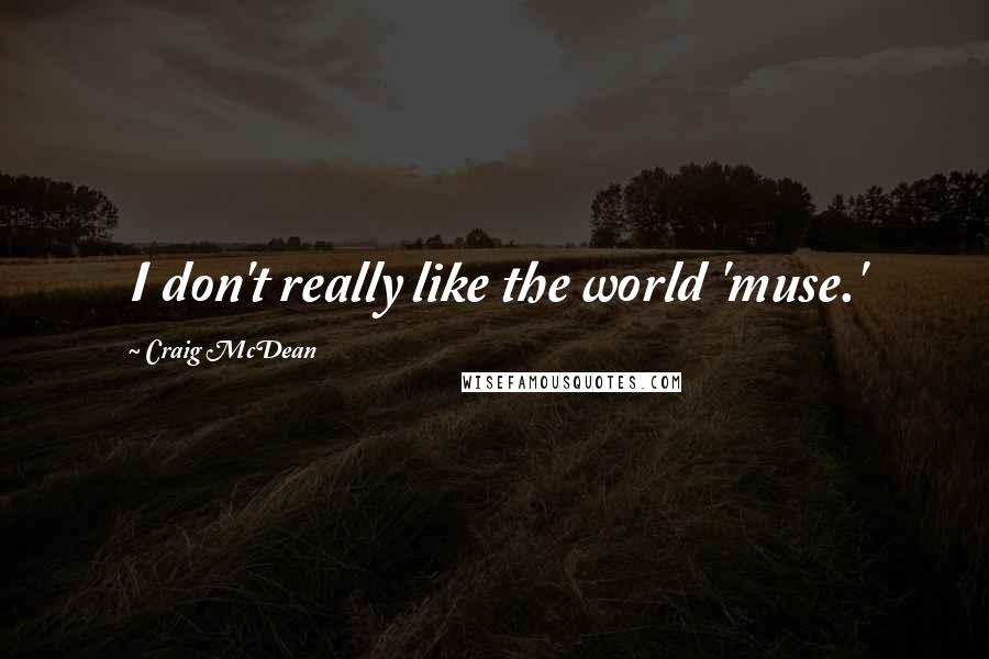 Craig McDean Quotes: I don't really like the world 'muse.'