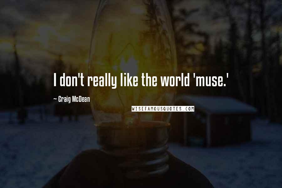 Craig McDean Quotes: I don't really like the world 'muse.'