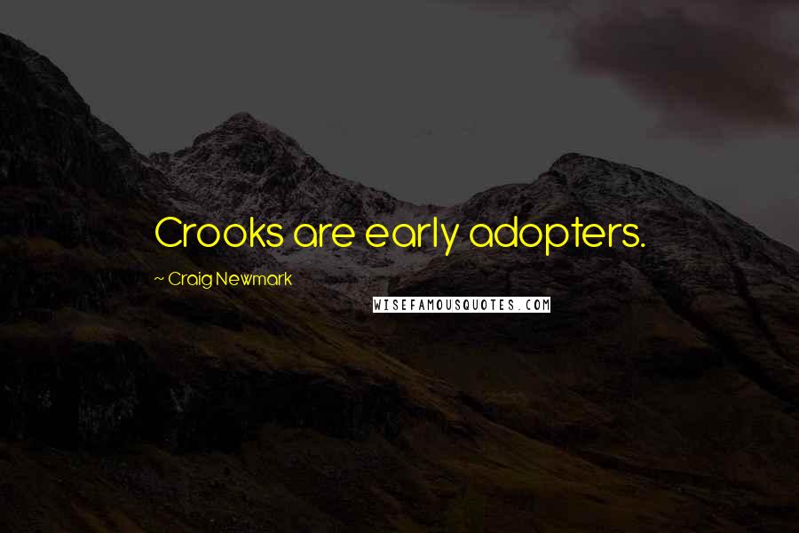 Craig Newmark Quotes: Crooks are early adopters.