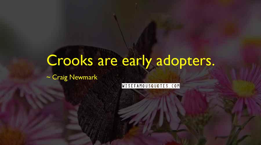 Craig Newmark Quotes: Crooks are early adopters.