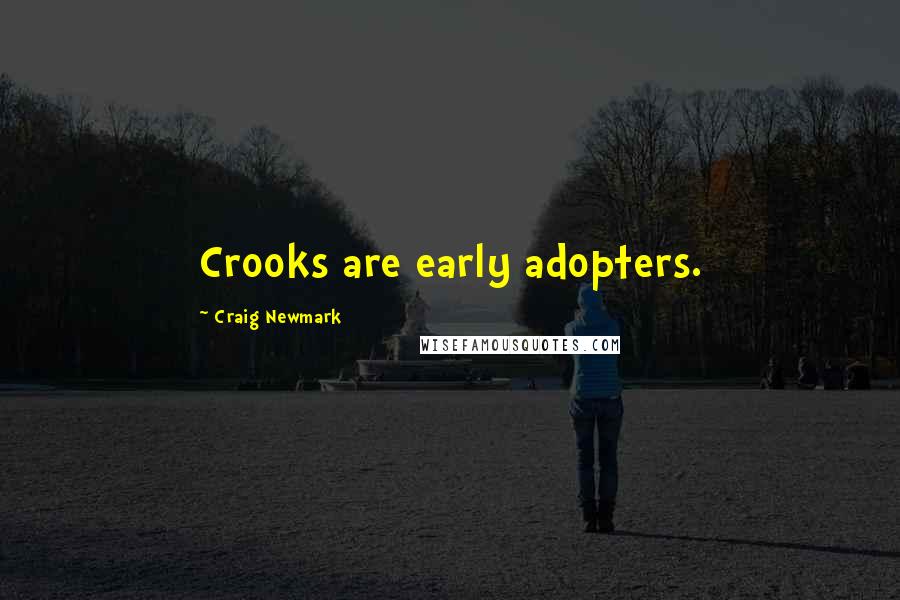 Craig Newmark Quotes: Crooks are early adopters.