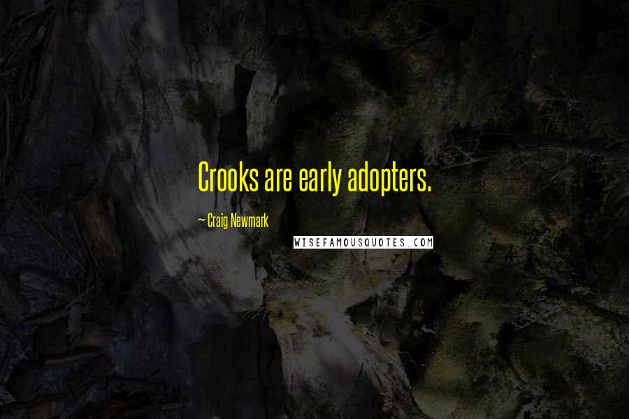 Craig Newmark Quotes: Crooks are early adopters.