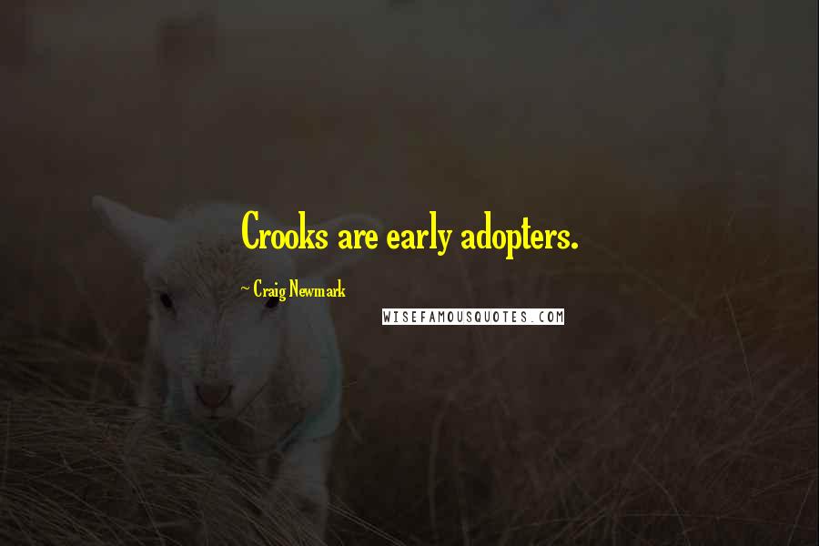 Craig Newmark Quotes: Crooks are early adopters.