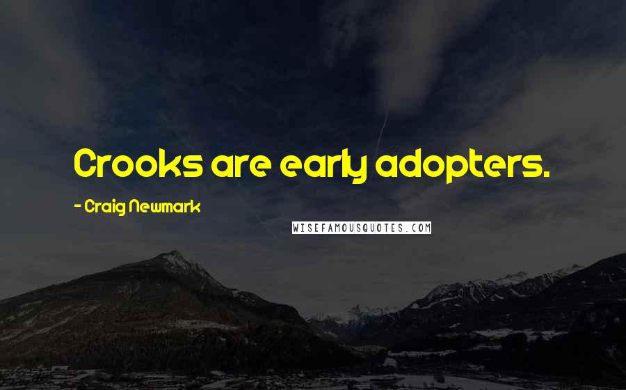 Craig Newmark Quotes: Crooks are early adopters.