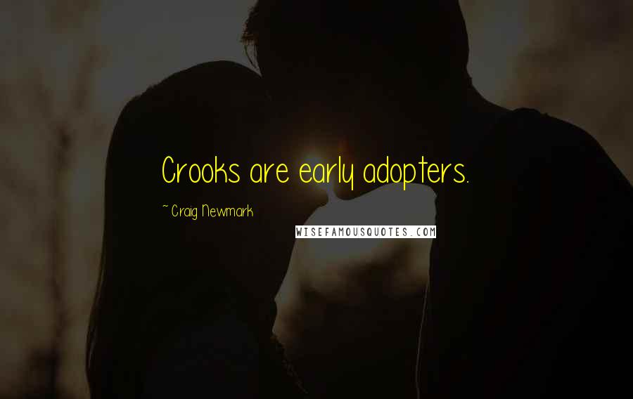 Craig Newmark Quotes: Crooks are early adopters.