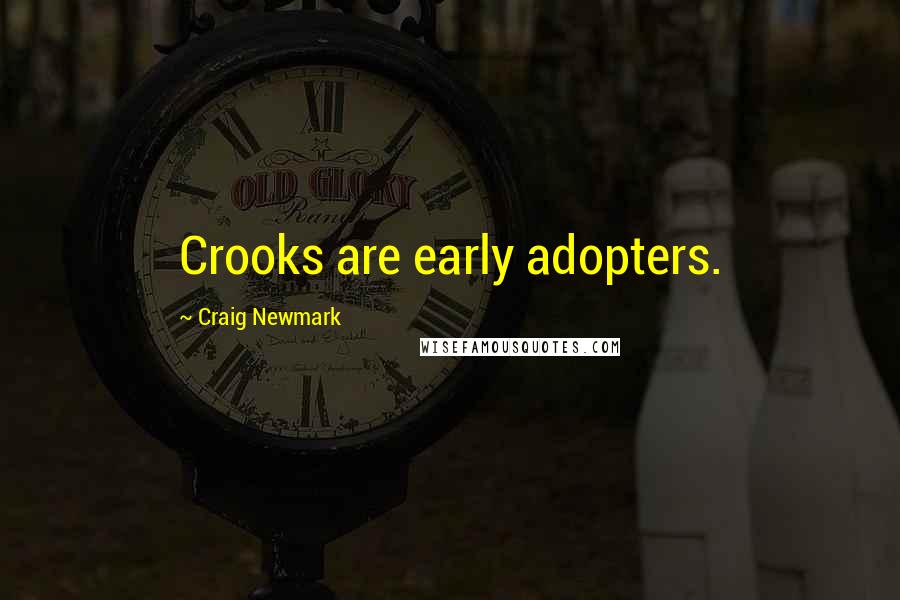 Craig Newmark Quotes: Crooks are early adopters.