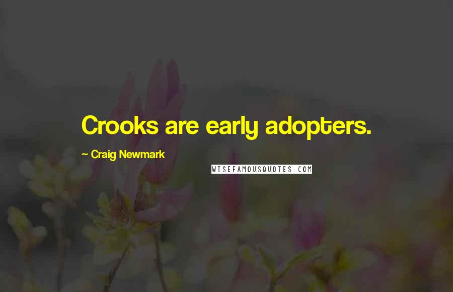 Craig Newmark Quotes: Crooks are early adopters.